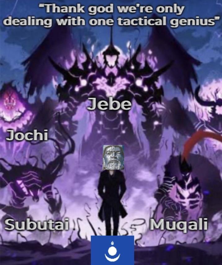 "Thank god we're only dealing with one tactical genius" Jochi Jebe Subutai Muqali