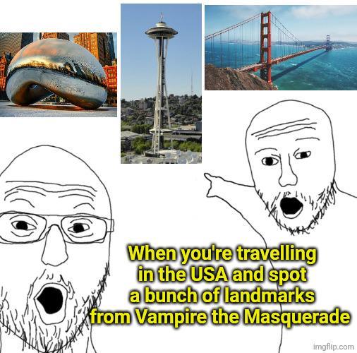 When you're travelling in the USA and spot a bunch of landmarks from Vampire the Masquerade imgflip.com