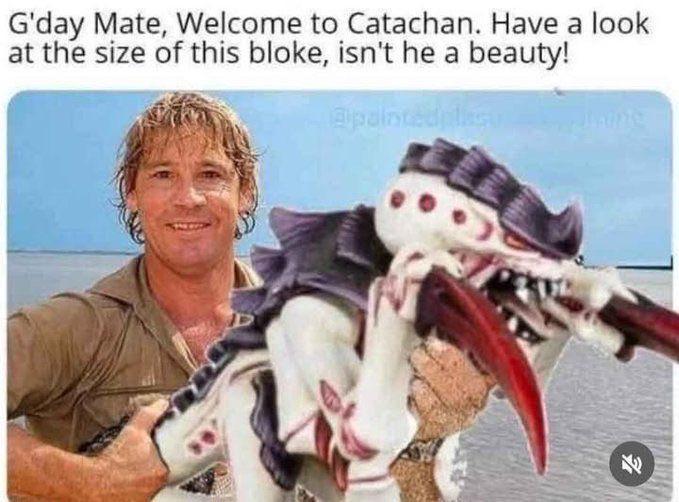 G'day Mate, Welcome to Catachan. Have a look at the size of this bloke, isn't he a beauty! @painted plasu E