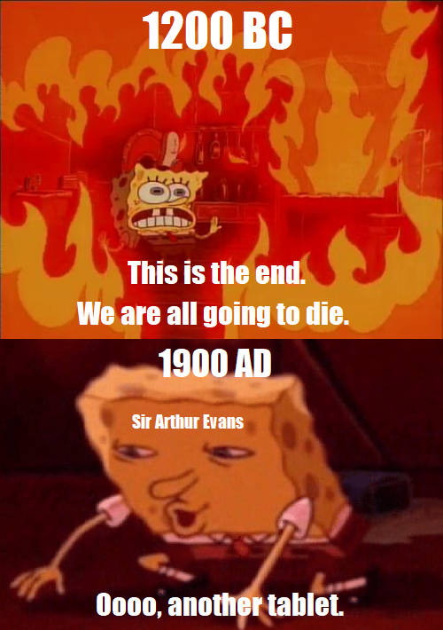 1200 BC تريلر This is the end. We are all going to die. 1900 AD Sir Arthur Evans 0000, another tablet.