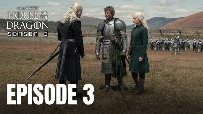 GAME THRONES OF HOUSE THE DRAGON SEASON 3 EPISODE 3