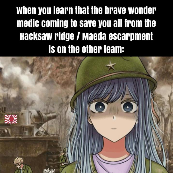 When you learn that the brave wonder medic coming to save you all from the Hacksaw ridge / Maeda escarpment is on the other team: