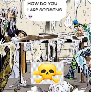 HOW DO YOU LARP GOOMING