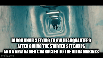 BLOOD ANGELS FLYING TO GW HEADQUARTERS AFTER GIVING THE STARTER SET BOXES AND A NEW NAMED CHARACTER TO THE ULTRAMARINES imgflip.com