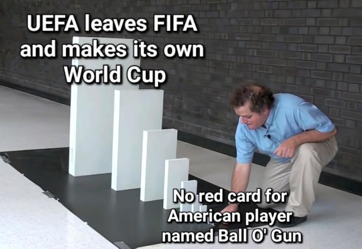 UEFA leaves FIFA and makes its own World Cup No red card for American player named Ball O' Gun