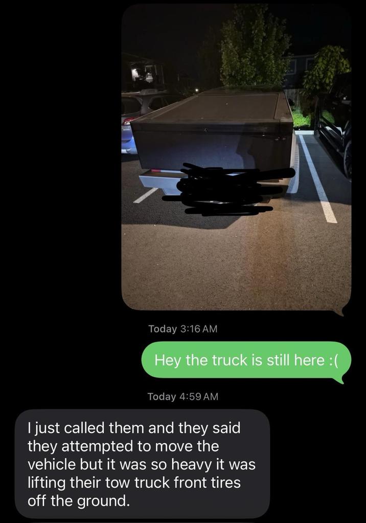 Today 3:16 AM Hey the truck is still here :( Today 4:59 AM I just called them and they said they attempted to move the vehicle but it was so heavy it was lifting their tow truck front tires off the ground.