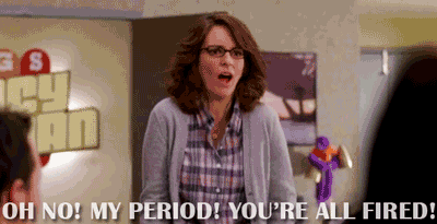38 OH NO! MY PERIOD! YOU'RE ALL FIRED!