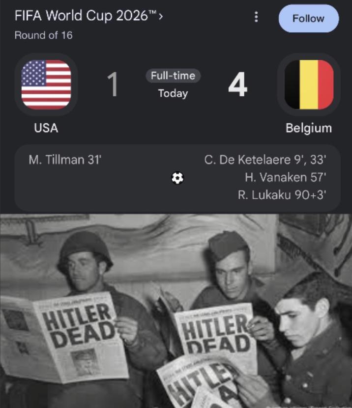 FIFA World Cup 2026™> Round of 16 Follow 1 Full-time 4 Today Belgium USA M. Tillman 31' C. De Ketelaere 9', 33' H. Vanaken 57' R. Lukaku 90+3' HITLER DEADS HITLER DEAD A