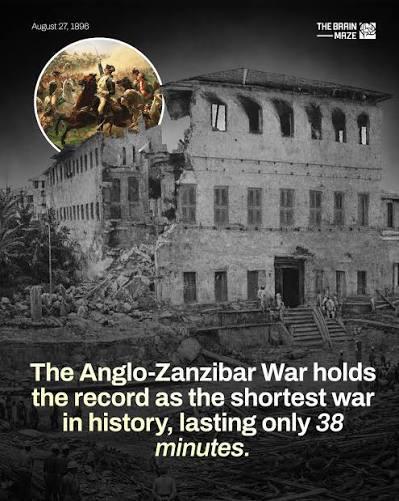 August 27, 1898 THE BRAIN -MAZE The Anglo-Zanzibar War holds the record as the shortest war in history, lasting only 38 minutes.