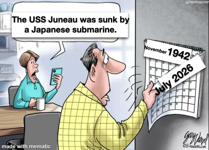 u/mrmaurer The USS Juneau was sunk by a Japanese submarine. November 1942 made with mematic 10 July 2026 17 B 84 25 31 дочульте CREATORS.COM
