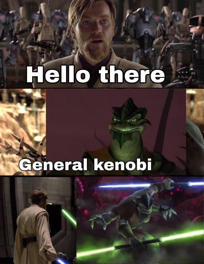 Hello there General kenobi
