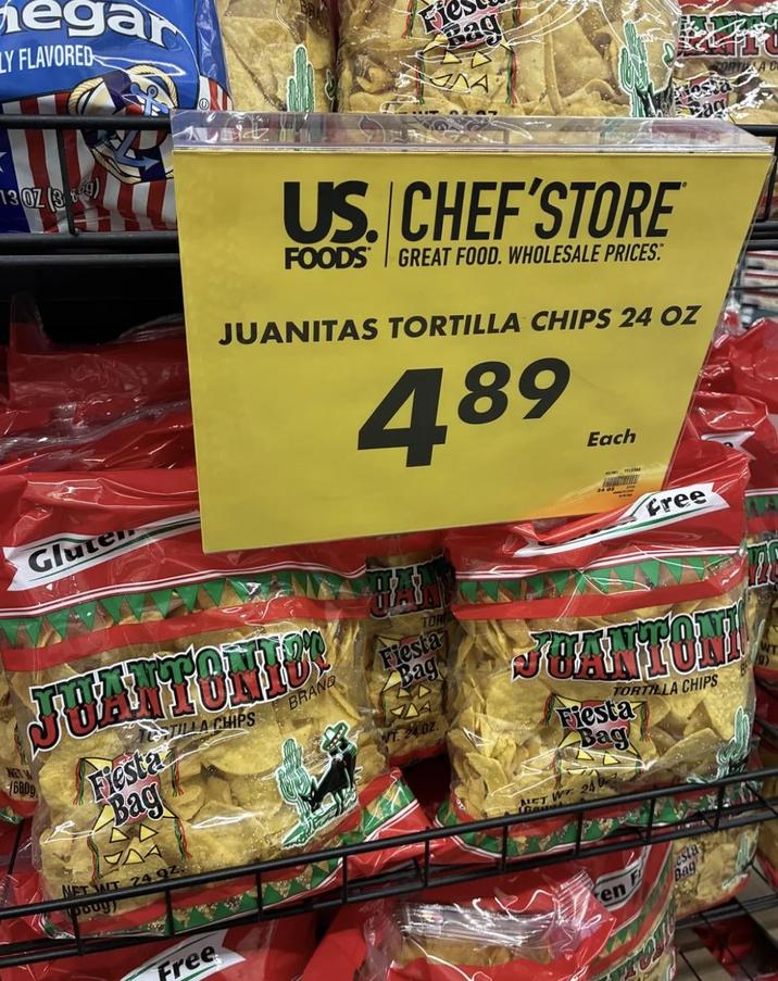 egar LY FLAVORED 1307 (39) Fie Bag US. CHEF'STORE FOODS GREAT FOOD. WHOLESALE PRICES. JUANITAS TORTILLA CHIPS 24 OZ 489 Each Gluten Free WET 6800 JRATTONIC Fiesta Bag NET WT 24 STILLA CHIPS BRAND TOR Fiesta Bag WT. 24.02. RANTON TORTILLA CHIPS Fiesta Bag GA240 Free en esta Bag