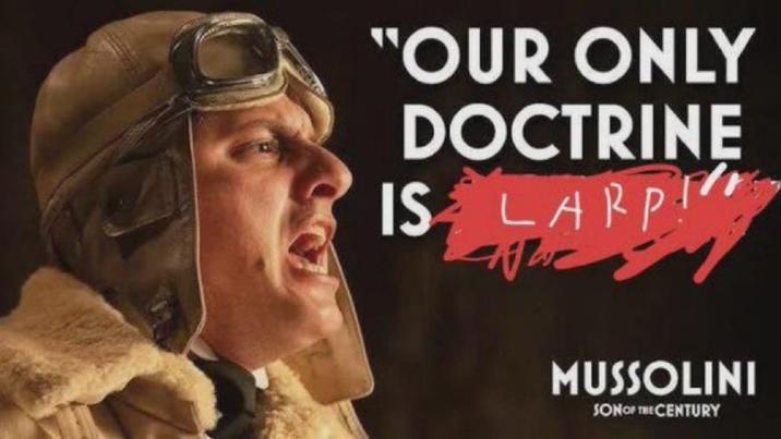 "OUR ONLY DOCTRINE IS LARP MUSSOLINI SON OF THE CENTURY