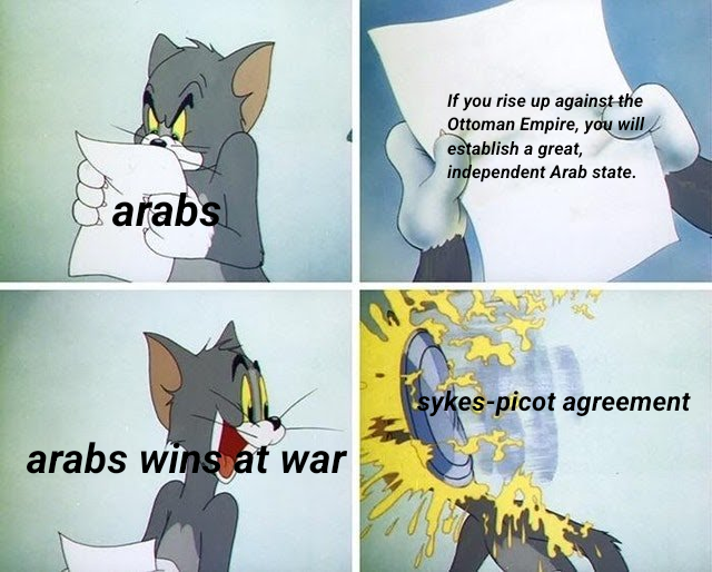 arabs arabs wins at war If you rise up against the Ottoman Empire, you will establish a great, independent Arab state. sykes-picot agreement