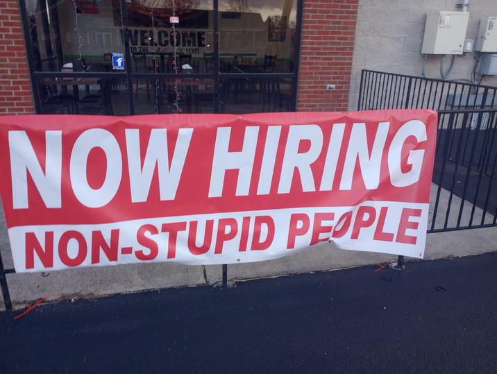 EVATE CRINT AN TWELCOME. TO THE LEVEL NOW HIRING NON-STUPID PEOPLE