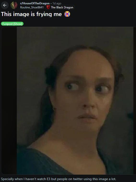 r/HouseOfTheDragon • 1d ago Routine Shoe8641 The Black Dragon This image is frying me Funpost [Show] Specially when I haven't watch E3 but people on twitter using this image a lot.