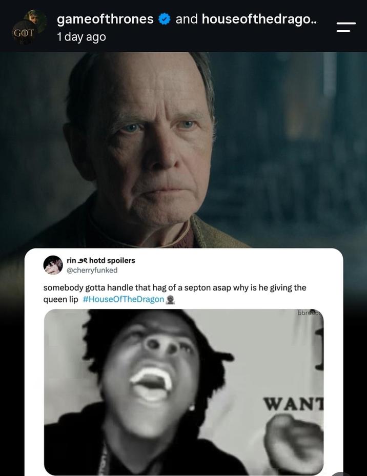 GOT gameofthrones and houseofthedrago.. 1 day ago rin hotd spoilers @cherryfunked somebody gotta handle that hag of a septon asap why is he giving the queen lip #HouseOfTheDragon bbreac WANT