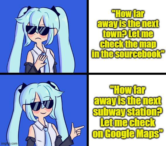 imgrip.com "How far away is the next town? Let me check the map in the sourcebook "How far away is the next subway station? Let me check on Google Maps
