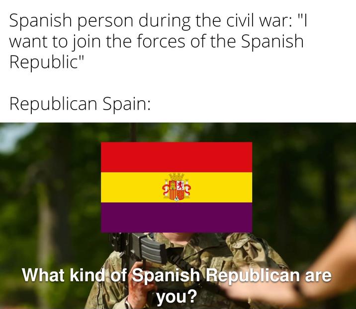 Spanish person during the civil war: "I want to join the forces of the Spanish Republic" Republican Spain: BOW What kind of Spanish Republican are you?
