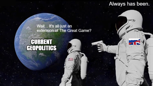 Wait... It's all just an extension of The Great Game? CURRENT GEOPOLITICS Always has been.