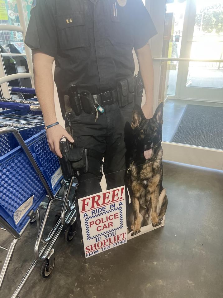 K-9 FREE! A RIDE IN A POLICE: CAR IF YOU SHOPLIFT FROM THIS STORE