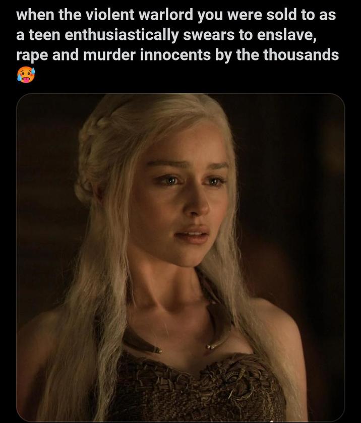 when the violent warlord you were sold to as a teen enthusiastically swears to enslave, r--- and murder innocents by the thousands