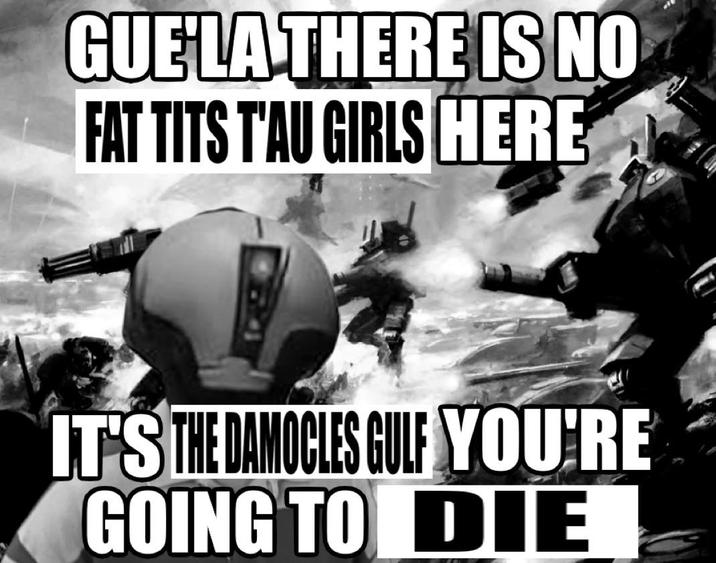 GUE LA THERE IS NO FAT T--- T'AU GIRLS HERE IT'S THE DAMOCLES GULF YOU'RE GOING TO DIE