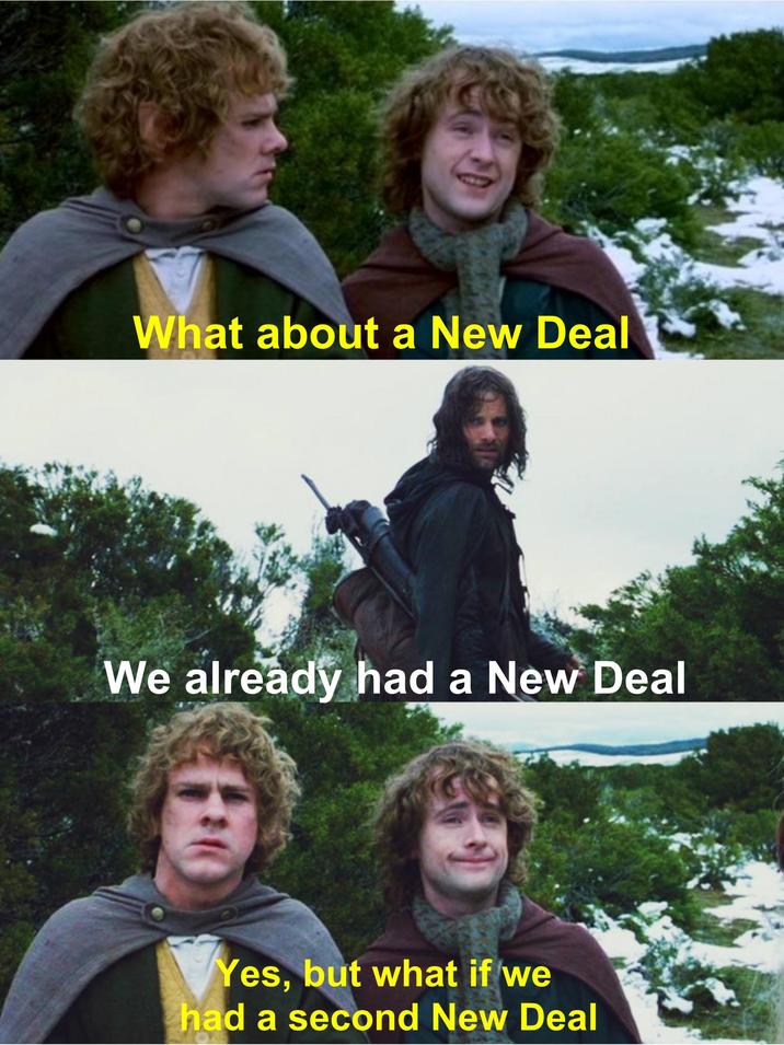 What about a New Deal We already had a New Deal Yes, but what if we had a second New Deal