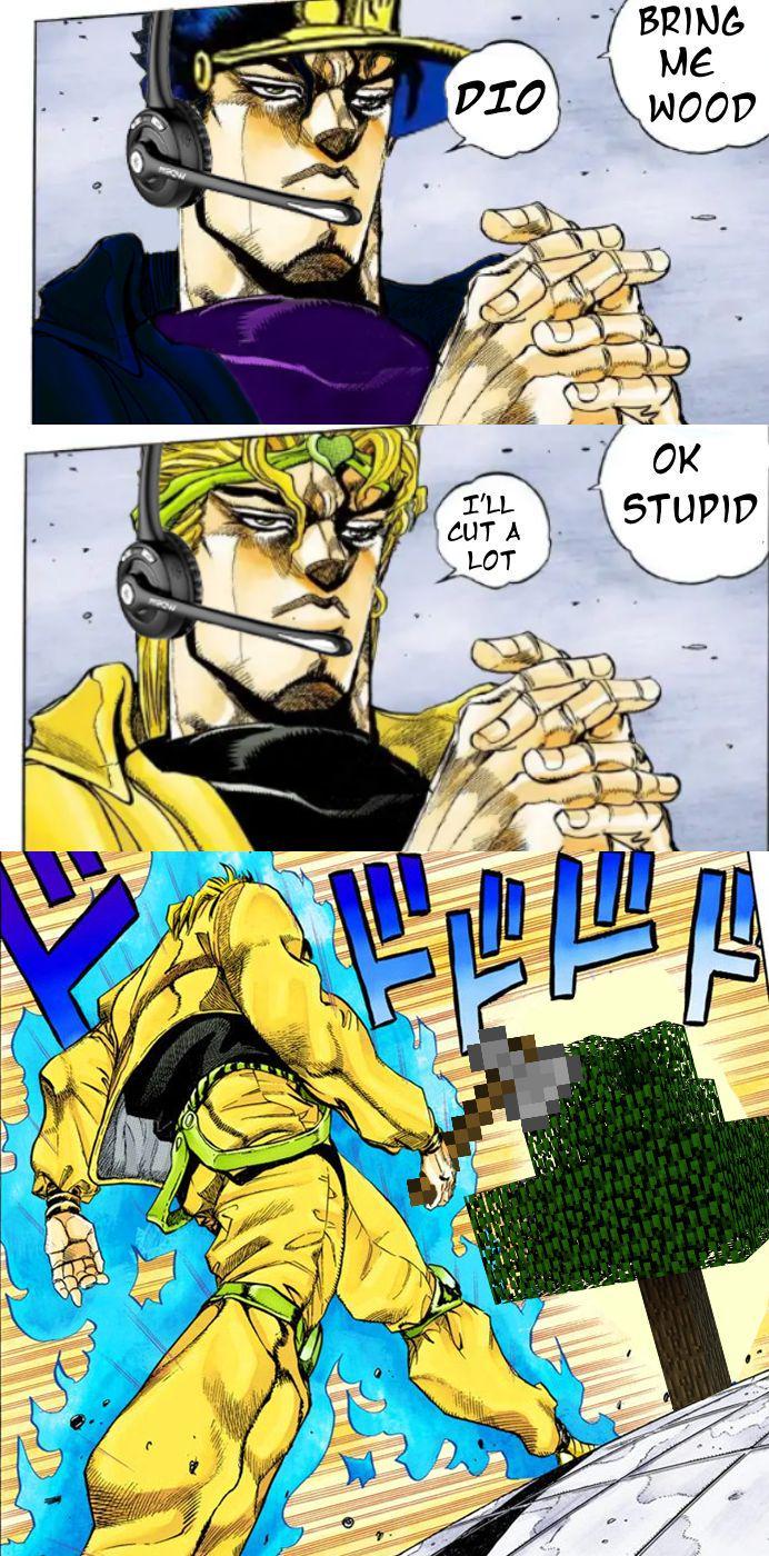 DIO BRING ME WOOD I'LL CUT A LOT OK STUPID
