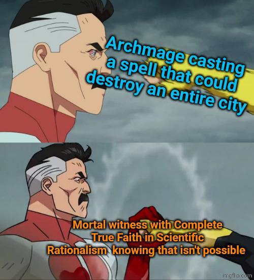 Archmage casting- a spell that could destroy an entire city Mortal witness with Complete True Faith in Scientific Rationalism knowing that isn't possible ingflp.com