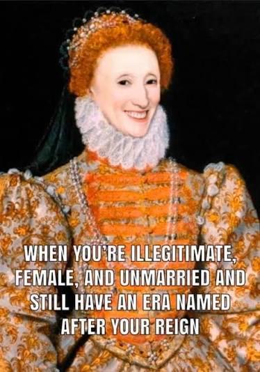 WHEN YOU'RE ILLEGITIMATE, FEMALE, AND UNMARRIED AND STILL HAVE AN ERA NAMED AFTER YOUR REIGN