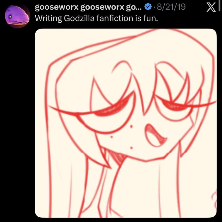 • gooseworx gooseworx go... 8/21/19 Writing Godzilla fanfiction is fun. XI