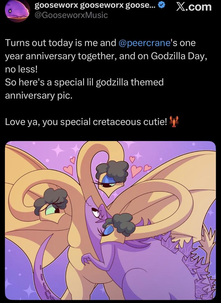 gooseworx gooseworx goose... @GooseworxMusic X.com Turns out today is me and @peercrane's one year anniversary together, and on Godzilla Day, no less! So here's a special lil godzilla themed anniversary pic. Love ya, you special cretaceous cutie! B