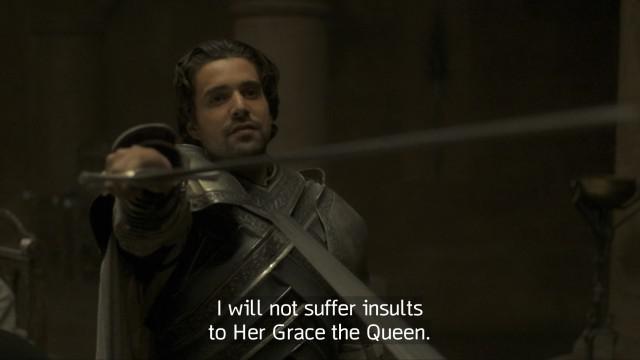 I will not suffer insults to Her Grace the Queen.