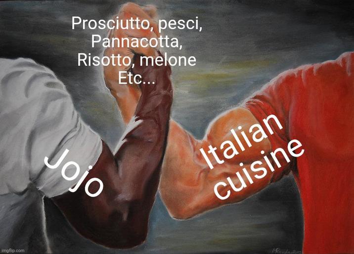 imgflip.com Prosciutto, pesci, Pannacotta, Risotto, melone Etc... Jojo Italian cuisine