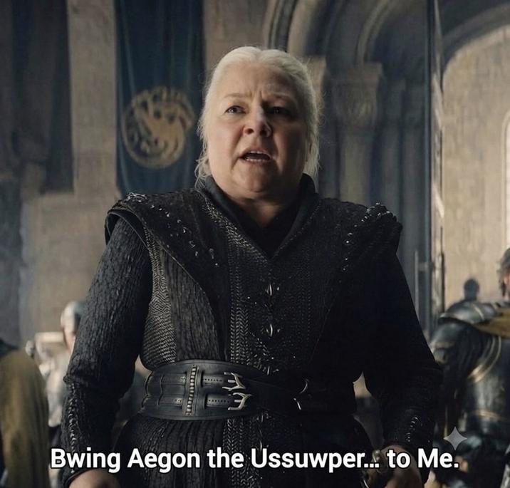 Bwing Aegon the Ussuwper... to Me.