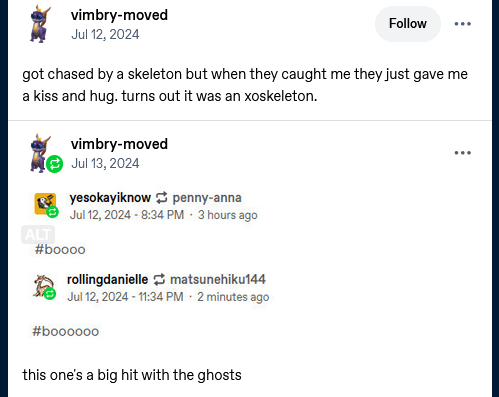 vimbry-moved Jul 12, 2024 Follow got chased by a skeleton but when they caught me they just gave me a kiss and hug. turns out it was an xoskeleton. ALT vimbry-moved Jul 13, 2024 yesokayiknow penny-anna Jul 12, 2024 - 8:34 PM 3 hours ago #boooo rollingdanielle matsunehiku144 Jul 12, 2024 - 11:34 PM · 2 minutes ago #boooooo this one's a big hit with the ghosts