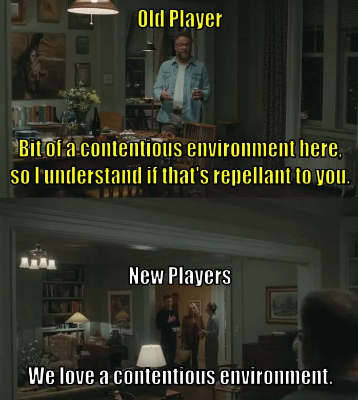 Old Player Bit of a contentious environment here, so l'understand if that's repellant to you. New Players We love a contentious environment.