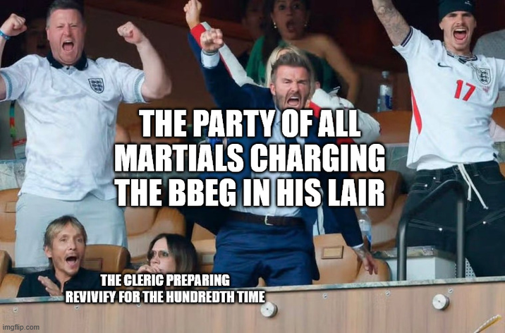 imgflip.com THE PARTY OF ALL MARTIALS CHARGING THE BBEG IN HIS LAIR 17 THE CLERIC PREPARING REVIVIFY FOR THE HUNDREDTH TIME