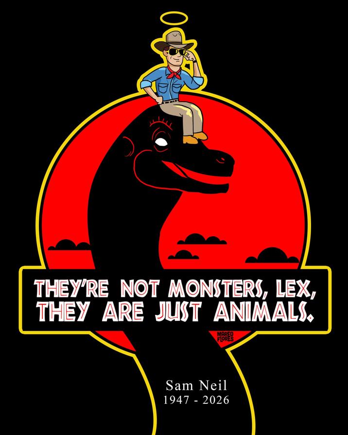 THEY'RE NOT MONSTERS, LEX, THEY ARE JUST ANIMALS. MAREO FLORES Sam Neil 1947 - 2026
