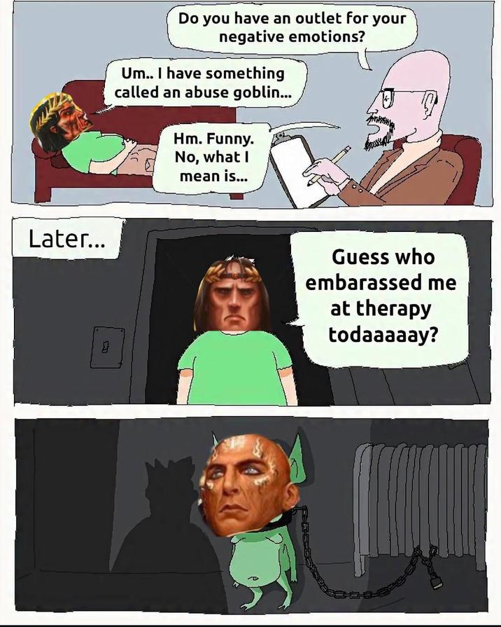 Later... L Do you have an outlet for your negative emotions? Um.. I have something called an abuse goblin... Hm. Funny. No, what I mean is... Guess who embarassed me at therapy todaaaaay?