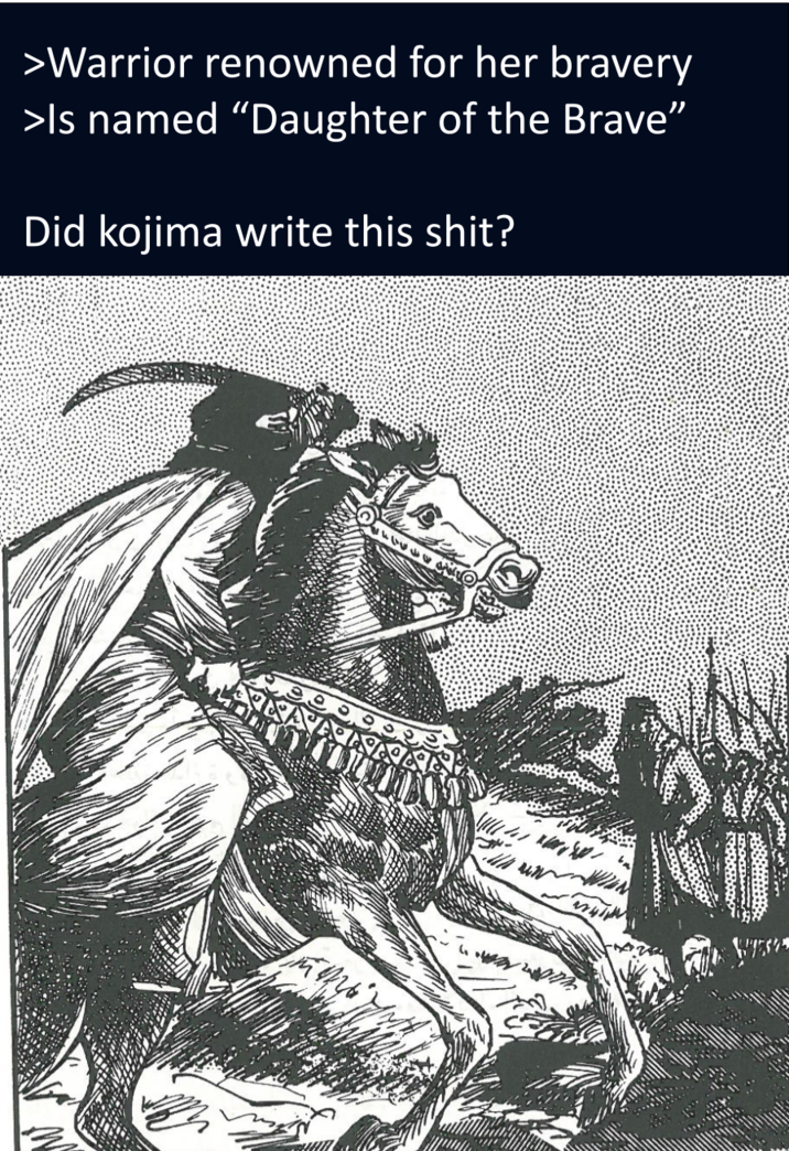 >Warrior renowned for her bravery >Is named "Daughter of the Brave" Did kojima write this s---? ララク