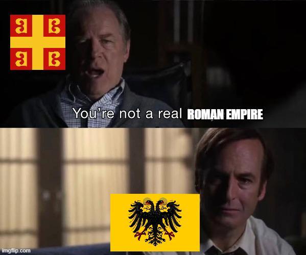 3 B 3 B imgflip.com You're not a real ROMAN EMPIRE