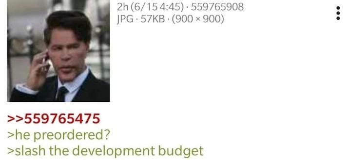 2h (6/154:45). 559765908 JPG 57KB (900x900) >>559765475 >he preordered? >slash the development budget :