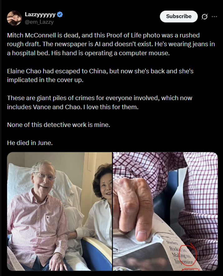Lazzyyyyyy❤ @em_Lazzy Subscribe Mitch McConnell is dead, and this Proof of Life photo was a rushed rough draft. The newspaper is Al and doesn't exist. He's wearing jeans in a hospital bed. His hand is operating a computer mouse. Elaine Chao had escaped to China, but now she's back and she's implicated in the cover up. These are giant piles of crimes for everyone involved, which now includes Vance and Chao. I love this for them. None of this detective work is mine. He died in June. Steelers Rookie Making Impression