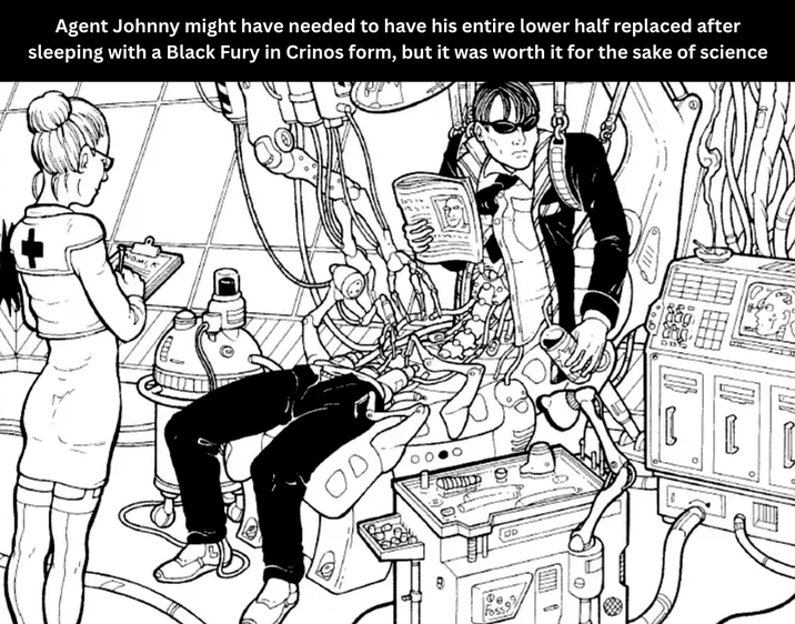 Agent Johnny might have needed to have his entire lower half replaced after sleeping with a Black Fury in Crinos form, but it was worth it for the sake of science оо OP L