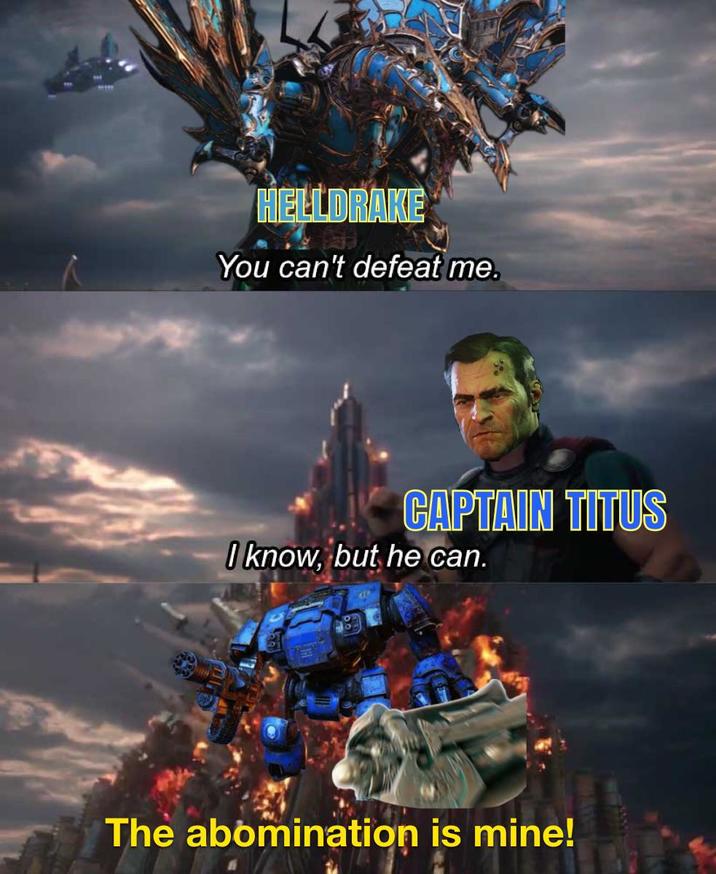 HELLDRAKE You can't defeat me. CAPTAIN TITUS I know, but he can. The abomination is mine!