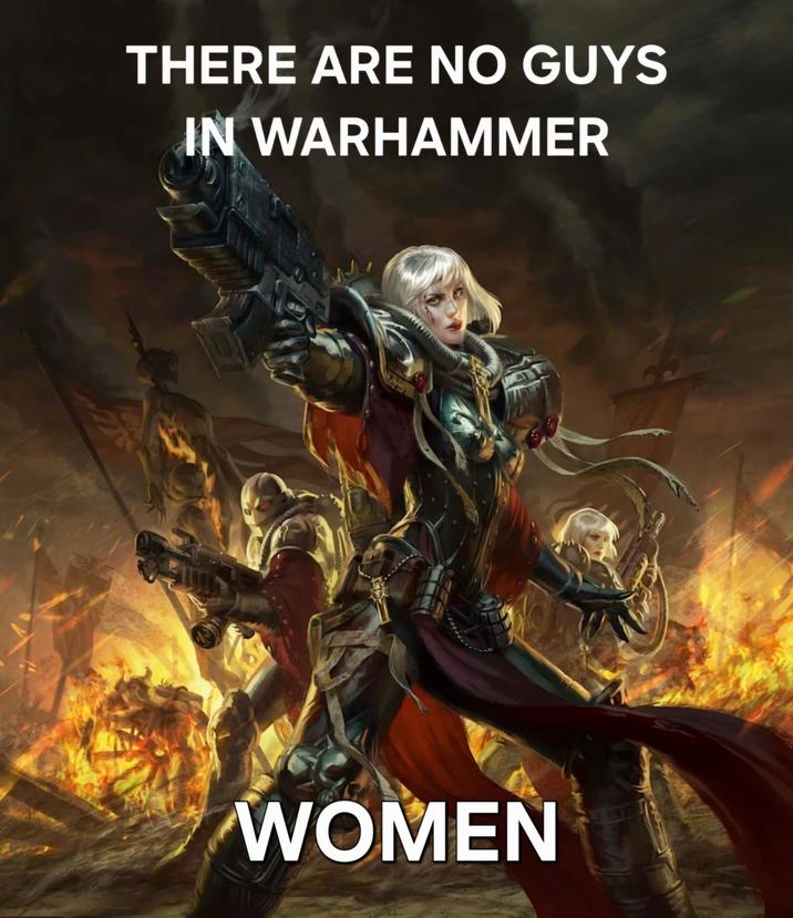 THERE ARE NO GUYS IN WARHAMMER WOMEN