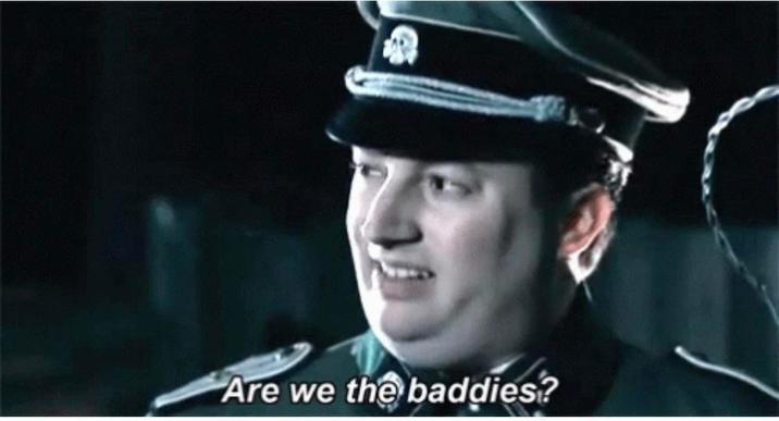 Are we the baddies?