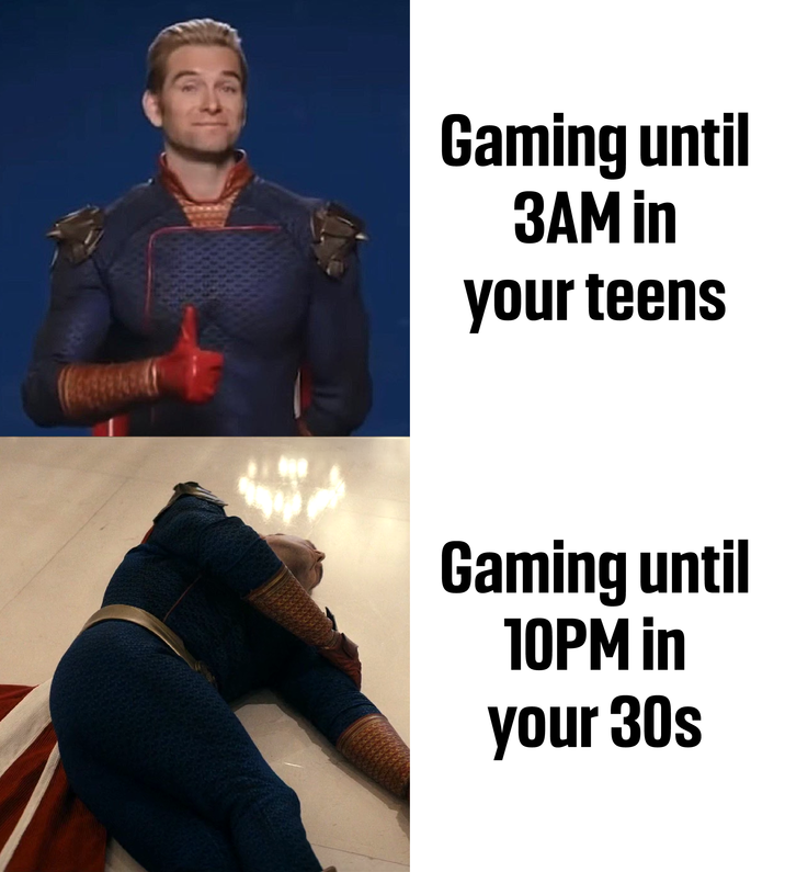 Gaming until 3AM in your teens Gaming until 10PM in your 30s